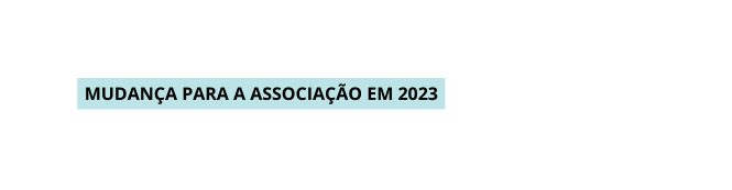 Mudança para a Associação em 2023